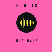 Radio STATIC: BIG HAIR 