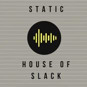 Radio Static: House of Slack