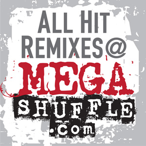 Listen to All Hit Remixes @ MEGASHUFFLE.com in the App