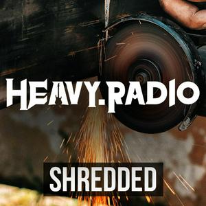 Listen to Heavy Radio - SHREDDED in the App