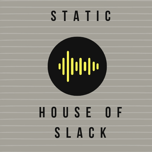 Static: House of Slack