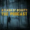 undefined A Flash of Beauty: The Podcast