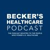 undefined Becker’s Healthcare Podcast