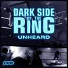 undefined Dark Side of the Ring: Unheard