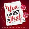 undefined Gambling Podcast: You Can Bet on That