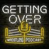 undefined Getting Over: Wrestling Podcast