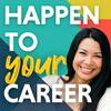 undefined Happen To Your Career - Meaningful Work, Career Change, & Career Design