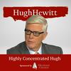 undefined The Hugh Hewitt Show: Highly Concentrated