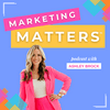 undefined Marketing Matters with Ashley Brock