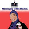 undefined Mommying While Muslim