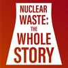 undefined Nuclear Waste: The Whole Story