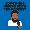 undefined Something Wrong With The Podcast