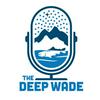 undefined The Deep Wade Podcast