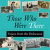 undefined Those Who Were There: Voices from the Holocaust