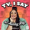 undefined TV, I Say w/ Ashley Ray