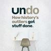 undefined Undo – How history's outliers got stuff done