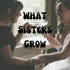 undefined What Sisters Grow