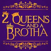 Podcast 2 Queens and A Brotha