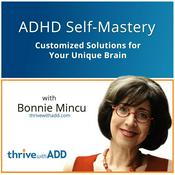 Podcast ADHD Self-Mastery: Customized Solutions for Your Unique Brain with Bonnie Mincu