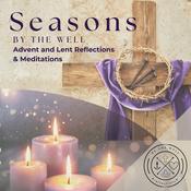 Podcast Seasons By the Well: Advent and Lent Reflection and Meditation