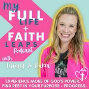 Podcast My Full Life + Faith Leaps Podcast with Tiffany Jo Baker