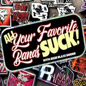 Podcast All Your Favorite Bands SUCK!