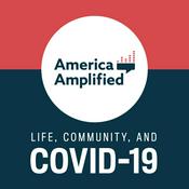 Podcast America Amplified: Life, Community, and COVID-19