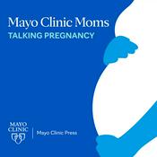 Podcast Mayo Clinic Moms: Talking Pregnancy