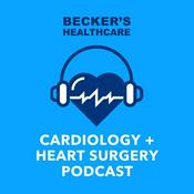 Podcast Becker’s Healthcare -- Cardiology + Heart Surgery Podcast