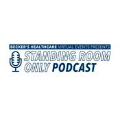 Podcast Becker’s Healthcare Virtual Events presents Standing Room Only