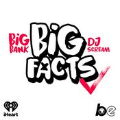 Podcast BIG FACTS with Big Bank & DJ Scream