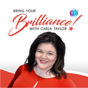 Podcast Bring Your Brilliance with Carla Taylor