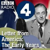 Podcast Letter from America by Alistair Cooke: The Early Years (1940s, 1950s and 1960s)