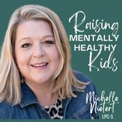 Podcast Raising Mentally Healthy Kids with Michelle Nietert