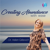 Podcast Creating Abundance With Ease ~ Dr. Helen Gitlevich