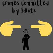 Podcast Crimes committed by idiots