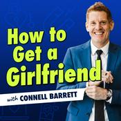 Podcast How to Get a Girlfriend with Connell Barrett