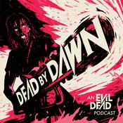 Podcast Dead By Dawn: An Evil Dead Podcast