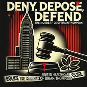 Podcast Deny, Depose, Defend: The Murder of United Healthcare CEO Brian Thompson