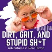 Podcast Dirt Grit and Stupid Shit: Adventures in Real Estate