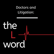 Podcast Doctors and Litigation: The L Word