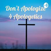 Podcast Don't Apologize 4 Apologetics