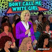 Podcast Don't Call Me White Girl