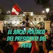 Podcast El juicio Político del presidente del Perú .