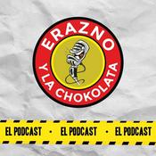 Podcast Erazno y La Chokolata El Podcast