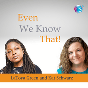 Podcast Even We Know That with Kat Schwarz & LaToya Green