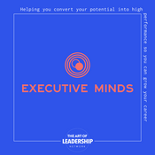 Podcast Executive Minds Podcast | Professional Development and Career Tips for Entrepreneurs, Executives, and Non-Profit Leaders