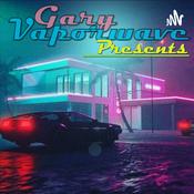 Podcast Gary Vaporwave presents