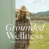 Podcast Grounded Wellness by Primally Pure