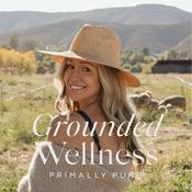 Podcast Grounded Wellness by Primally Pure